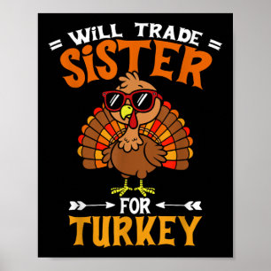 Funny Will Trade Sister For Turkey Kids Thanksgivi Poster