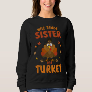 Funny will trade sister for turkey kids thanksgivi sweatshirt