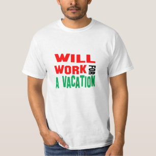 Funny! Will Work For A Vacation T-Shirt