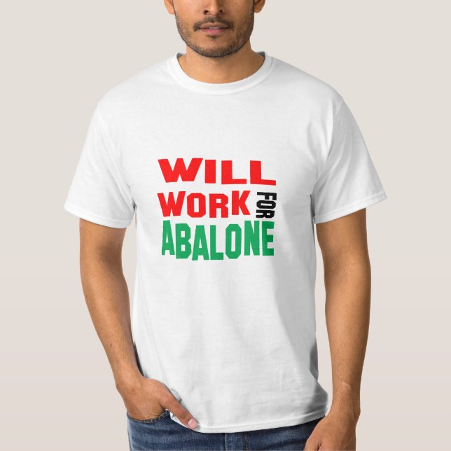 Funny! Will Work For Abalone T-Shirt (Front)