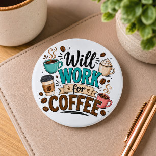 Funny Will Work for Coffee 6 Cm Round Badge