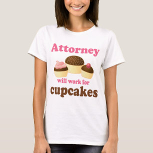 Funny Will Work for Cupcakes Attorney T-Shirt