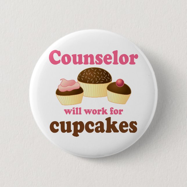 Funny Will Work for Cupcakes Counsellor 6 Cm Round Badge (Front)