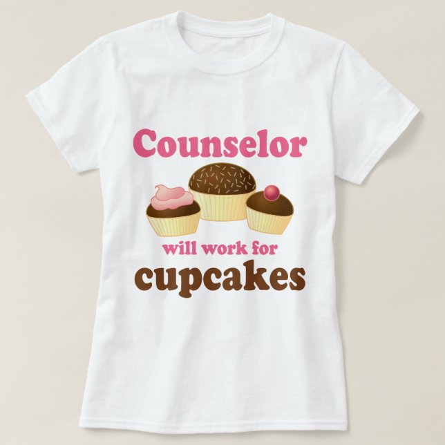 Funny Will Work for Cupcakes Counsellor T-Shirt (Design Front)