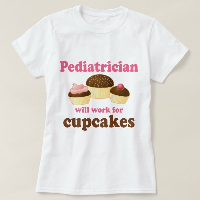 Funny Will Work for Cupcakes Paediatrician T-Shirt (Design Front)