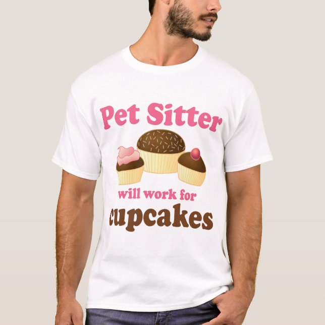 Funny Will Work for Cupcakes Pet Sitter T-Shirt (Front)