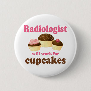 Funny Will Work for Cupcakes Radiologist 6 Cm Round Badge
