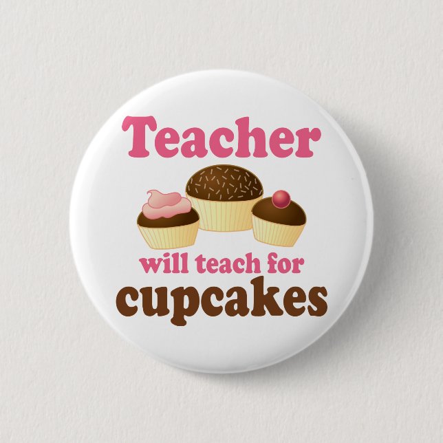Funny Will Work for Cupcakes Teacher 6 Cm Round Badge (Front)
