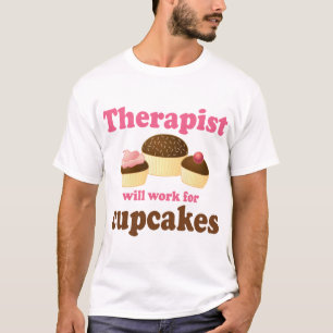 Funny Will Work for Cupcakes Therapist T-Shirt