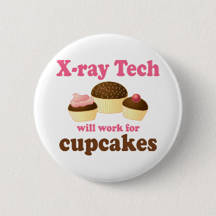 Funny Will Work for Cupcakes X-ray Tech 6 Cm Round Badge