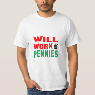 Funny! Will Work For Pennies T-Shirt