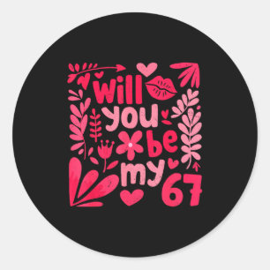 Funny Will You Be My 67 Valentine Boho Floral Meme Classic Round Sticker