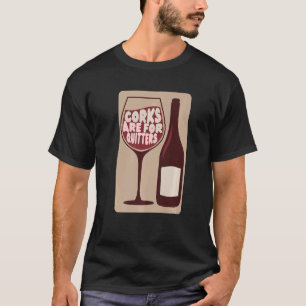 Funny Wine Corks Are For Quitters Wine Themed for T-Shirt