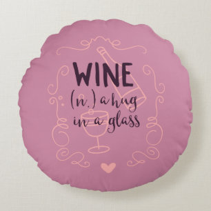 Funny Wine is a Hug in a Glass Round Cushion