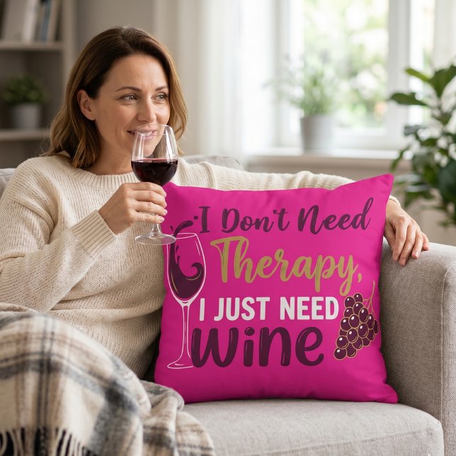 Funny Wine Lover Gift: I Don't Need Therapy Cushion (Creator Uploaded)