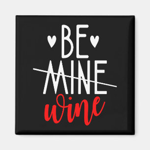 Funny Wine Lover Valentines Day Be Mine Wine Fun G Magnet