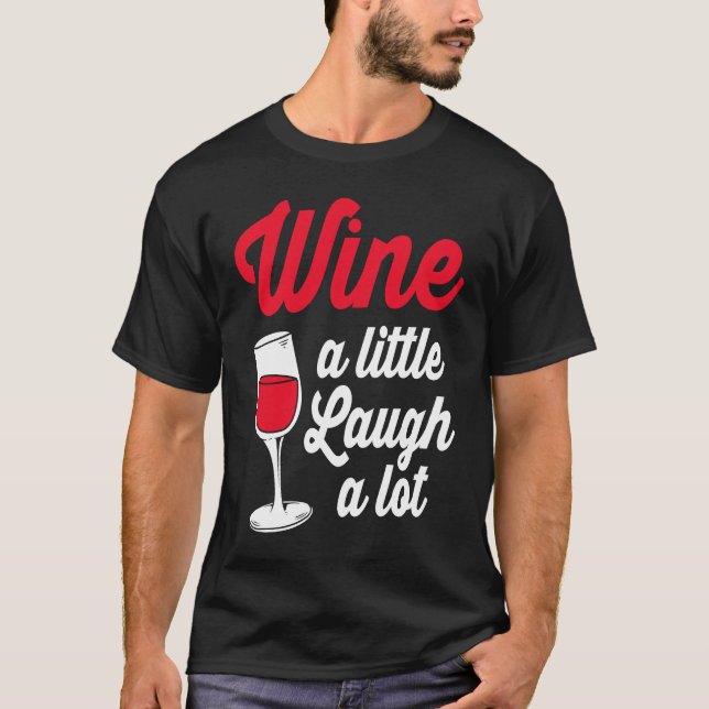 Funny Wine Lover Wine A Little Laugh A Lot T-Shirt (Front)