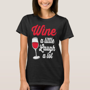 Funny Wine Lover Wine A Little Laugh A Lot T-Shirt