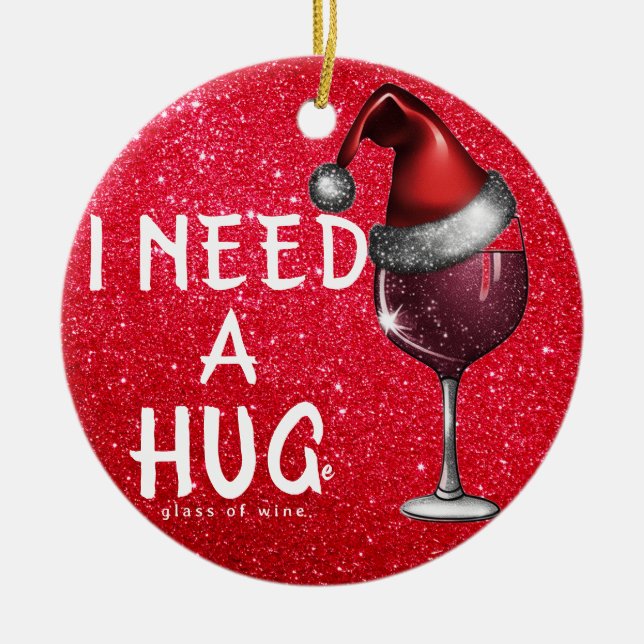 Funny Wine Ornaments, I Need Huge Glass of Wine  Ceramic Ornament (Front)