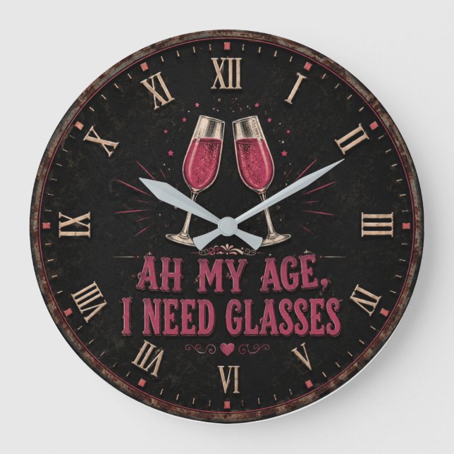 Funny Wine Quote  Ah My Age, I Need Glasses Large Clock (Front)