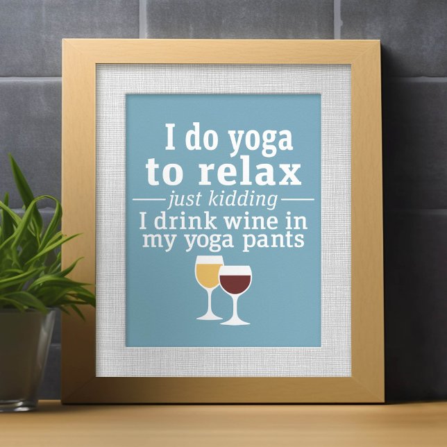 Funny Wine Quote - I drink wine in yoga pants Poster (Creator Uploaded)
