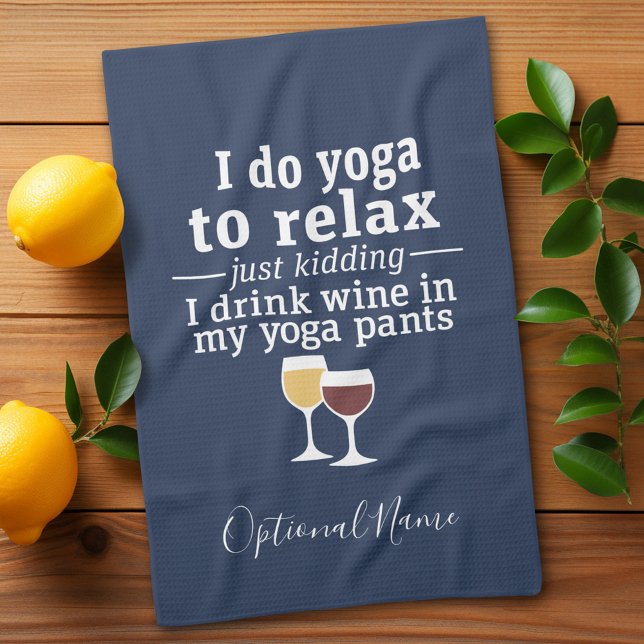 Funny Wine Quote - I drink wine in yoga pants Tea Towel (Funny yoga and wine drinking kitchen towel - you can personalize with name for a gift)