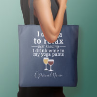 Funny Wine Quote - I drink wine in yoga pants