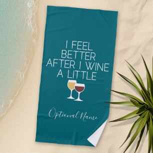Funny Wine Quote - I feel better after I Wine Beach Towel
