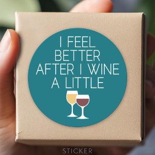 Funny Wine Quote - I feel better after I Wine Classic Round Sticker