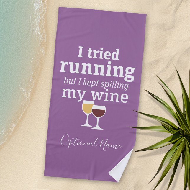 Funny Wine Quote - I tried running - kept spilling Beach Towel (Funny Wine Drinking Theme Beach Towel)