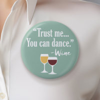 Funny Wine Quote - Trust me you can dance