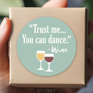 Funny Wine Quote - Trust me you can dance Classic Round Sticker