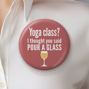 Funny Wine Quote - Yoga Class? Pour a Glass 6 Cm Round Badge