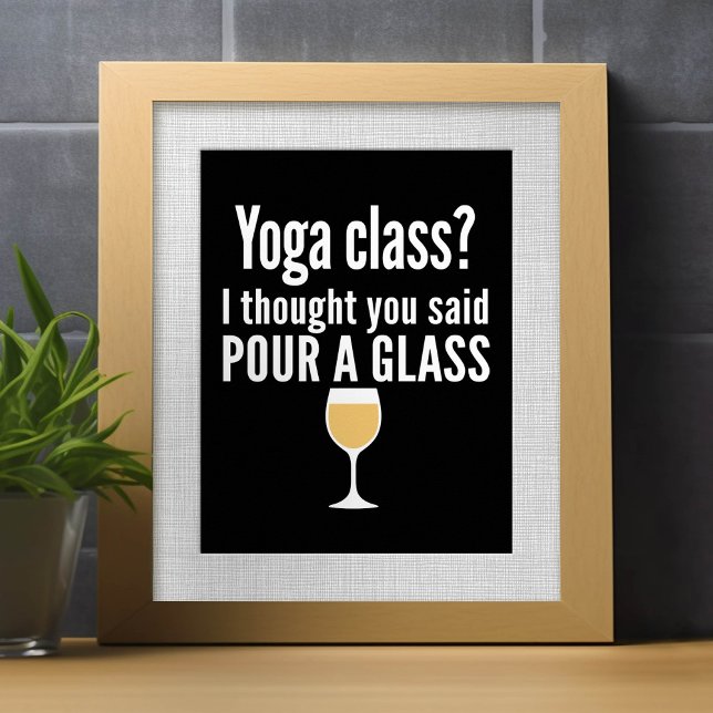 Funny Wine Quote - Yoga Class? Pour a Glass Poster (Creator Uploaded)
