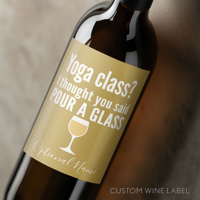 Funny Wine Quote - Yoga Class? Pour a Glass Wine Label (Custom Wine Bottle Label - Personalize a Sticker for a fun gift or memento)