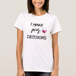 Funny Wine Saying I Make Pour Decisions T-Shirt
