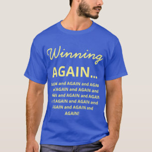 Funny Winning AGAIN...and AGAIN and AGAIN! -  T-Shirt