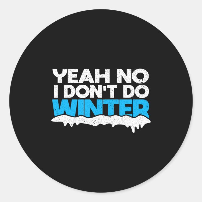 Funny Winter Hater I Dont Like Snow - I Dont Do Wi Classic Round Sticker (Front)
