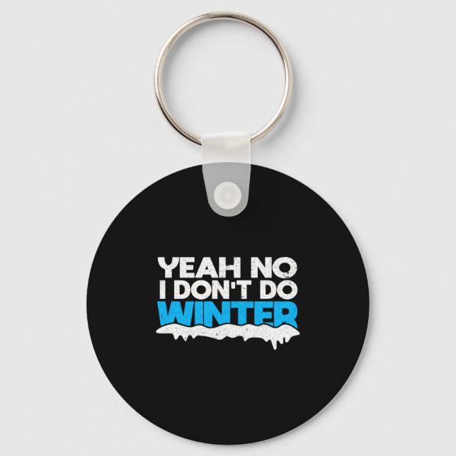 Funny Winter Hater I Dont Like Snow - I Dont Do Wi Key Ring (Front)