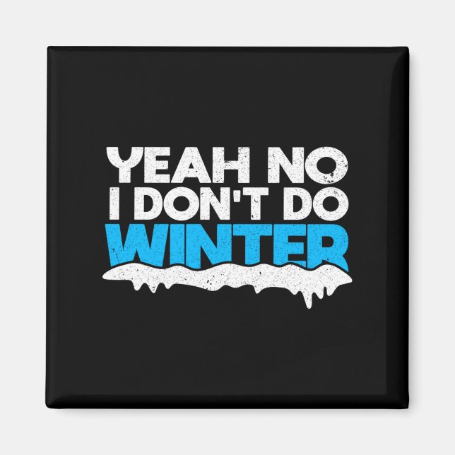Funny Winter Hater I Dont Like Snow - I Dont Do Wi Magnet (Front)