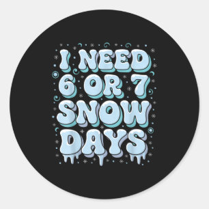 Funny Winter Saying Teacher Student 6 Or 7 I Need Classic Round Sticker