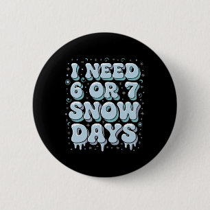 Funny Winter Saying Teacher Student 6 Or 7 I Need Cm Round Badge