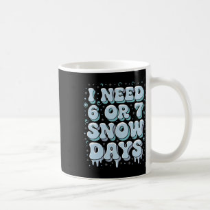 Funny Winter Saying Teacher Student 6 Or 7 I Need  Coffee Mug