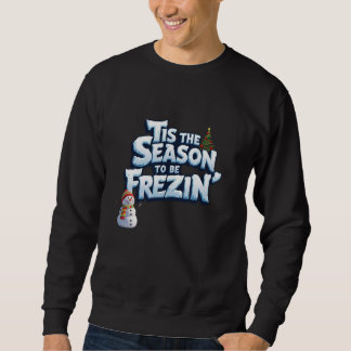 Funny Winter Sweatshirt, Season to Be Freezin Sweatshirt