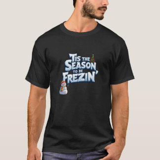 Funny Winter t-shirt, Tis the Season to be Freezin T-Shirt