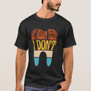 Funny Wisdom Tooth Extraction Recovery Widsom Teet T-Shirt