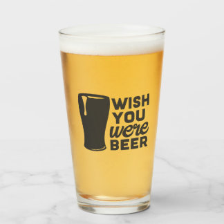 Funny Wish You Were Beer Glass