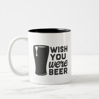 Funny Wish You Were Beer Two-Tone Coffee Mug