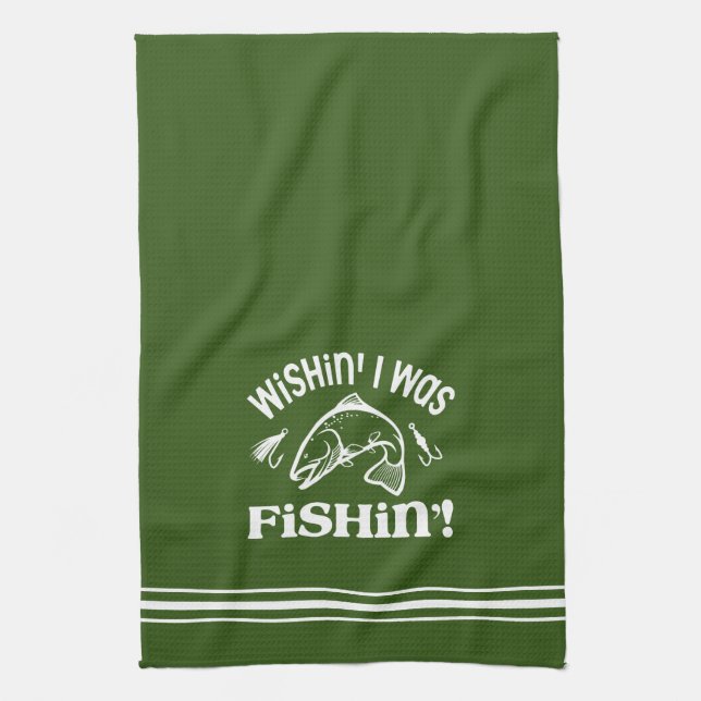 Funny Wishin I was Fishin Tea Towel (Vertical)