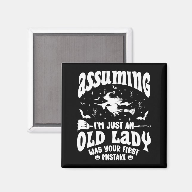 Funny Witch Assuming I'm Just An Old Lady Humour Magnet (Front/Back)
